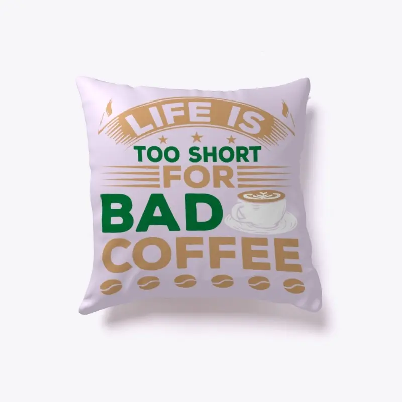 Life is Too Short for Bad Coffee