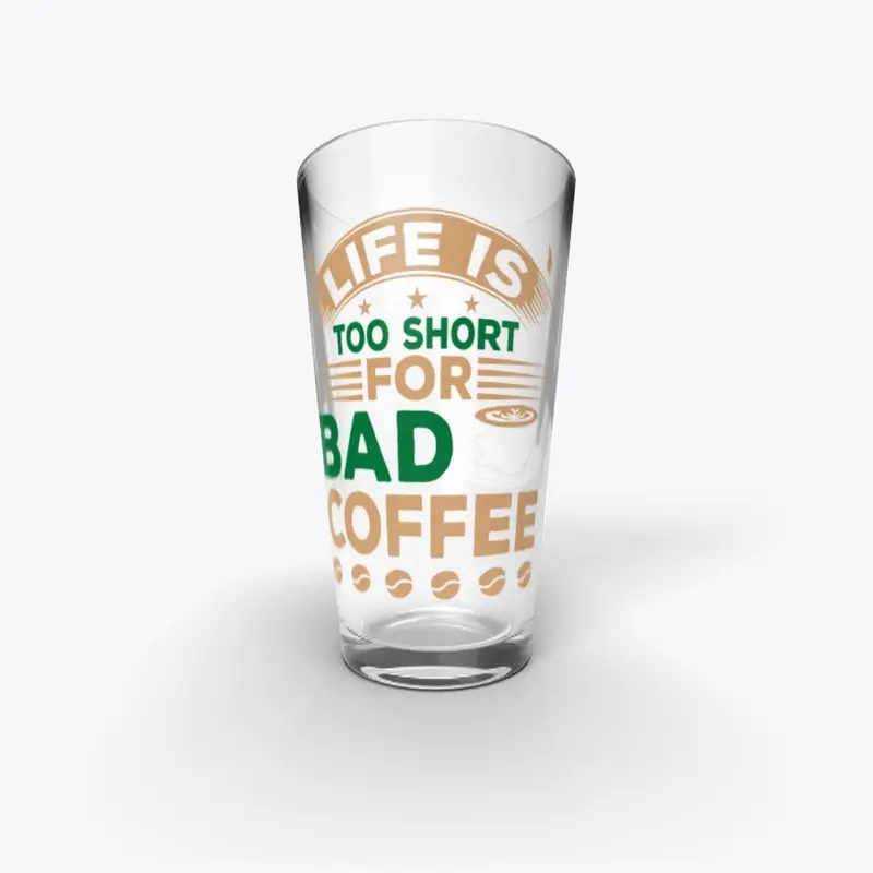 Life is Too Short for Bad Coffee