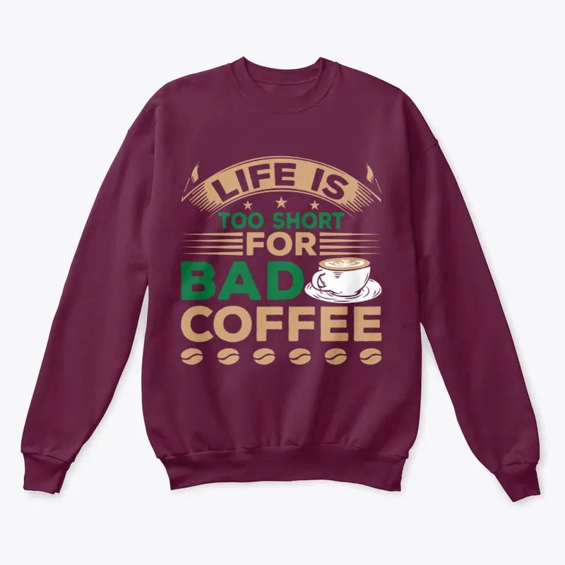 Life Is Too Short For Bad Coffee