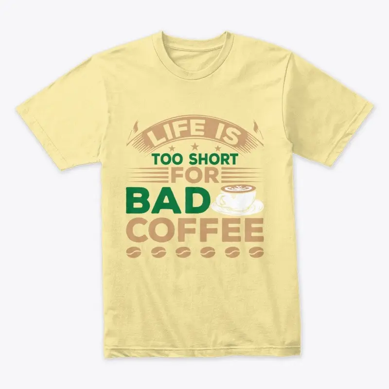 Life is Too Short for Bad Coffee