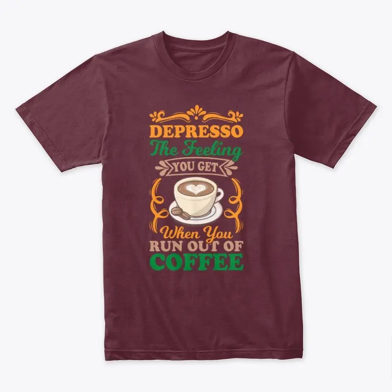 DEPRESSO When You Run Out of Coffee